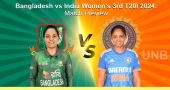 Bangladesh vs India Women’s 3rd T20I 2024: Match Preview